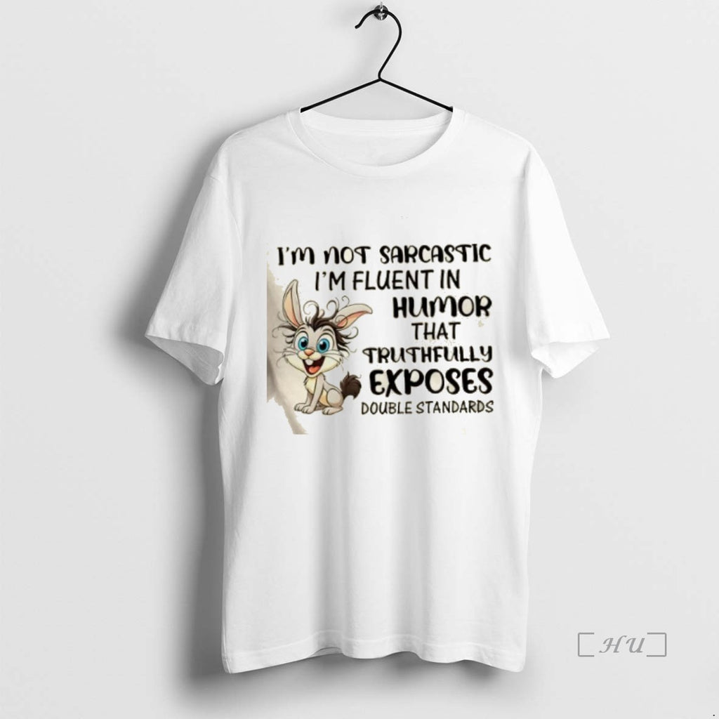 Officials Im Not Sarcastic Im Fluent In Humor That Truthfully Exposes Double Standards Premium Shirt Hoodie Sweatshirt