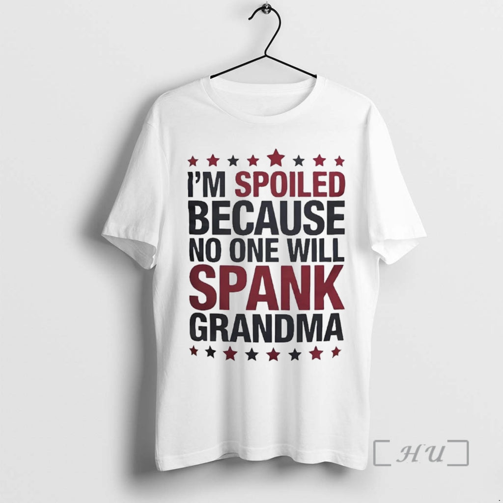 Officials Im Spoiled Because No One Will Spank Grandma Shirt Hoodie Sweatshirt | PurePodTees.com