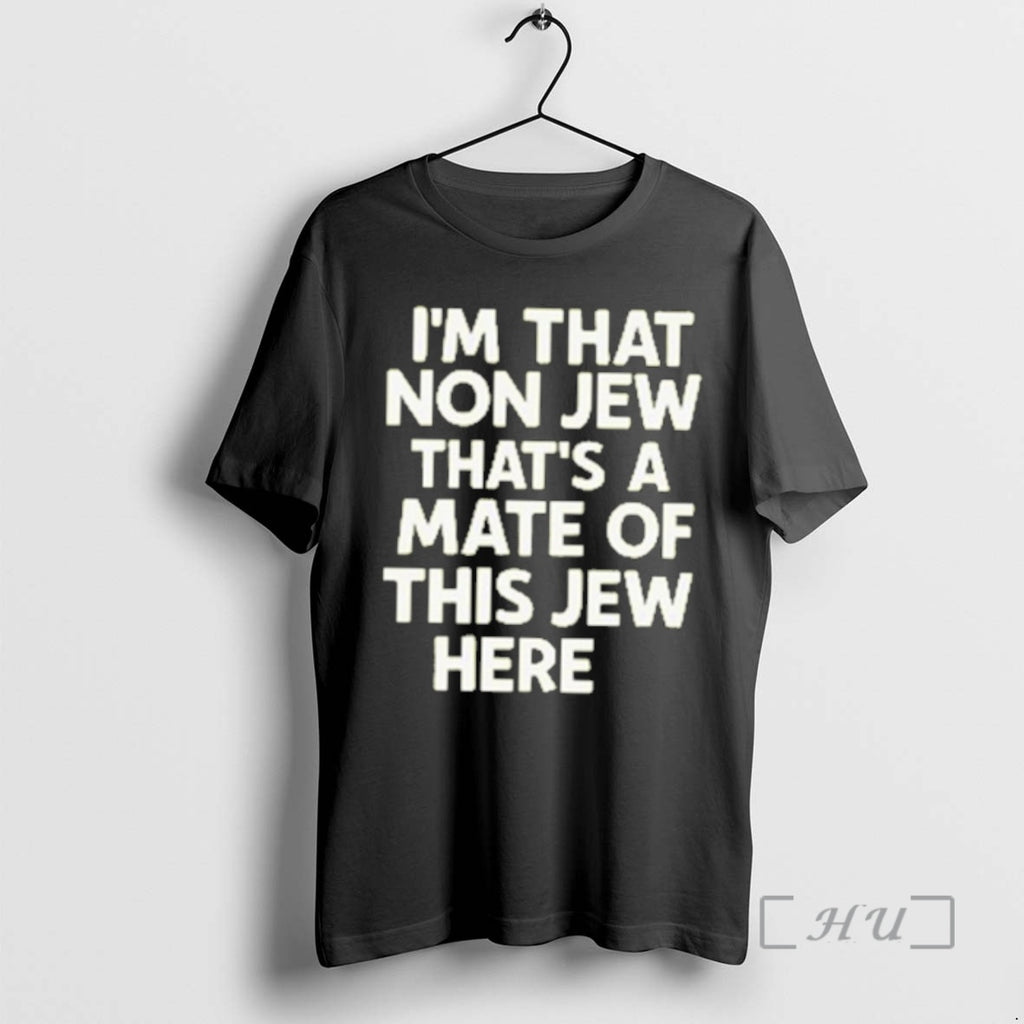 Officials Im That Non Jew Thats A Mate Of This Jew Here Premium T Shirts