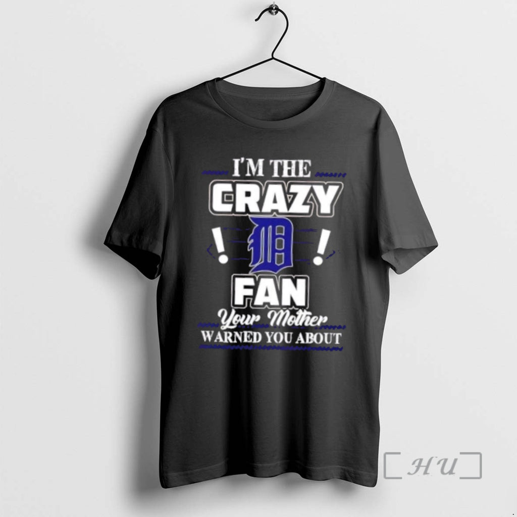 Officials Im The Crazy Detroit Tigers Fan Your Mother Warned You About Premium T Shirts Hoodie Sweatshirt | PurePodTees.com