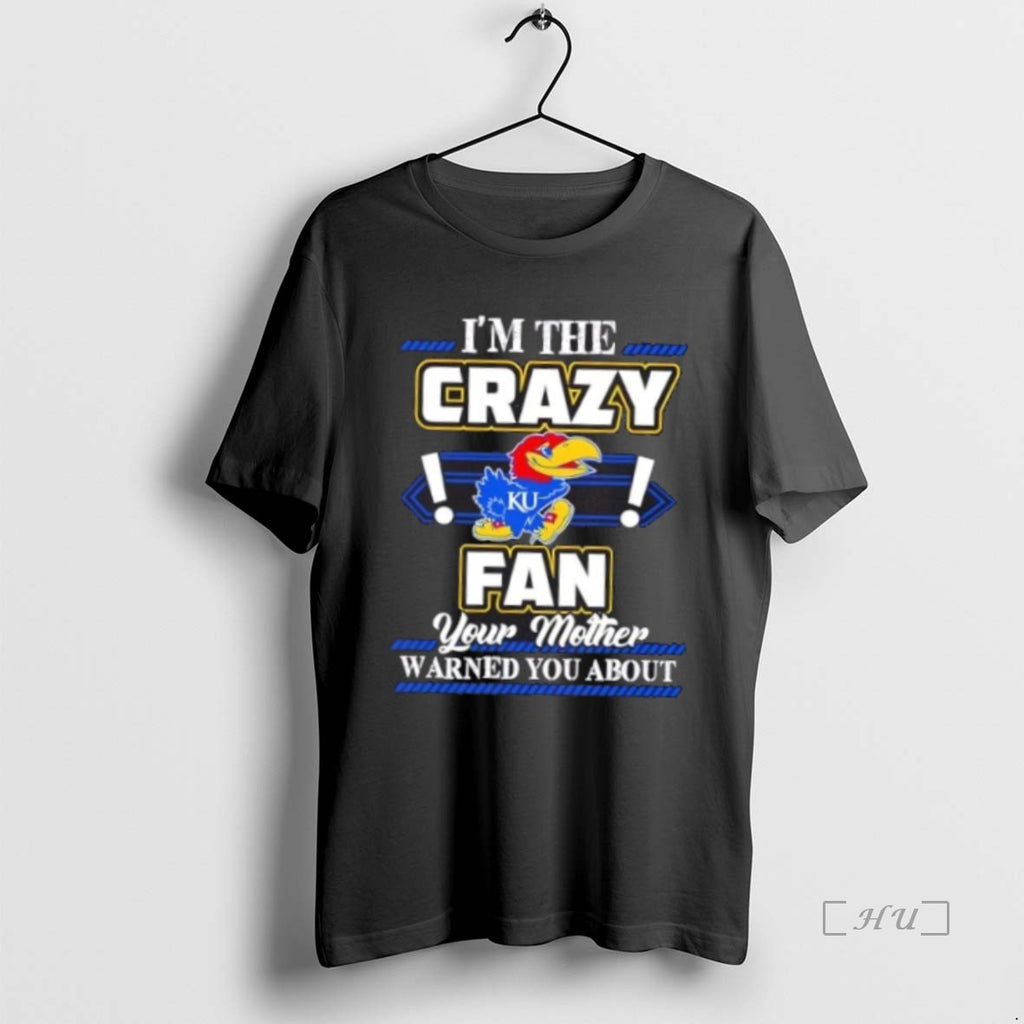Officials Im The Crazy Kansas Jayhawks Fan Your Mother Warned You About Premium T Shirts Hoodie Sweatshirt | PurePodTees.com