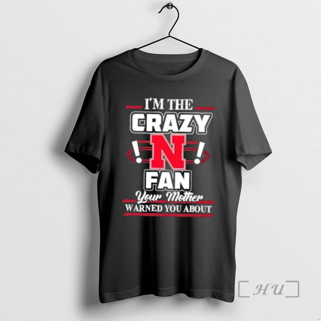 Officials Im The Crazy Nebraska Cornhuskers Fan Your Mother Warned You About Premium T Shirts Hoodie Sweatshirt
