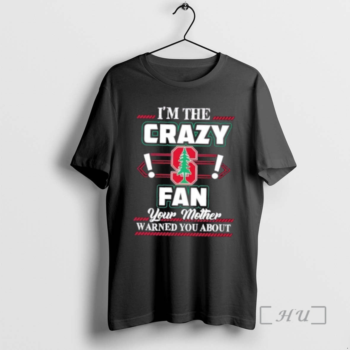 Officials Im The Crazy Stanford Cardinal Fan Your Mother Warned You About Premium T Shirts Hoodie Sweatshirt