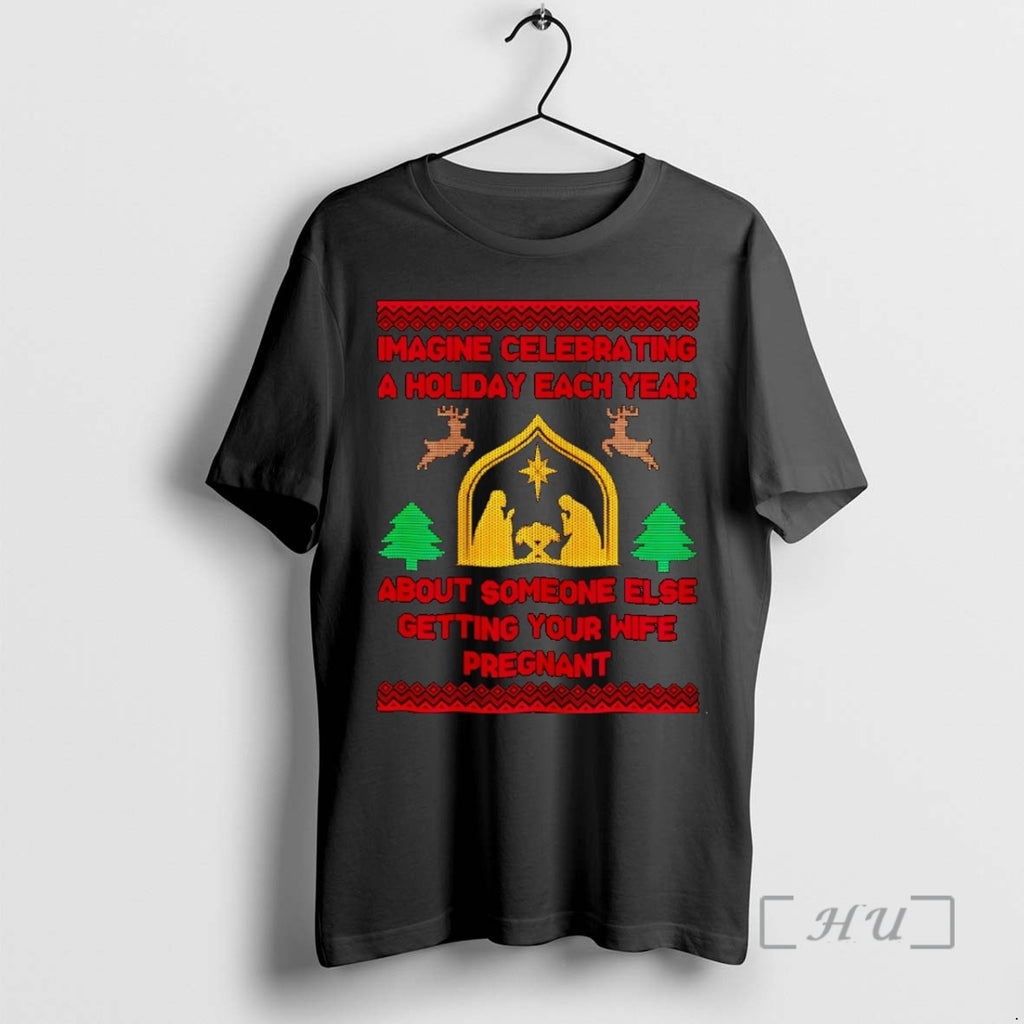 Officials Imagine Celebrating A Holiday Each Year About Someone Else Getting Your Wife Pregnant Christmas Shirt Hoodie...