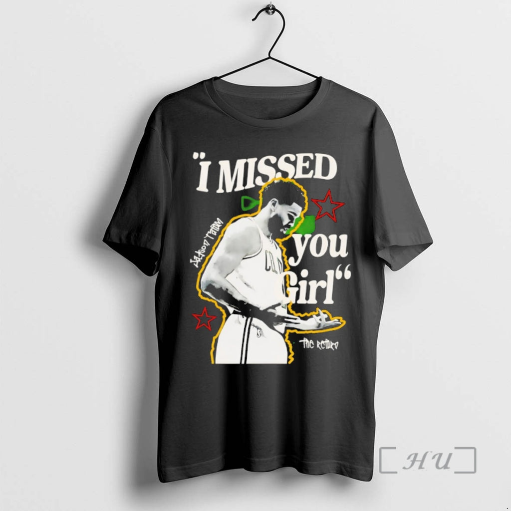 Officials Jayson Tatum Boston Celtics Nba Basketball I Missed You Girl Premium T Shirts Sweater