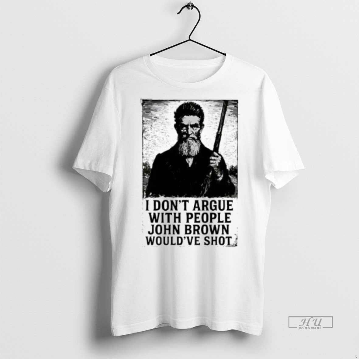 Officials John Brown I Dont Argue With People Wouldve Shot Graphic Retro Premium Shirt Hoodie Sweatshirt | PurePodTees.com