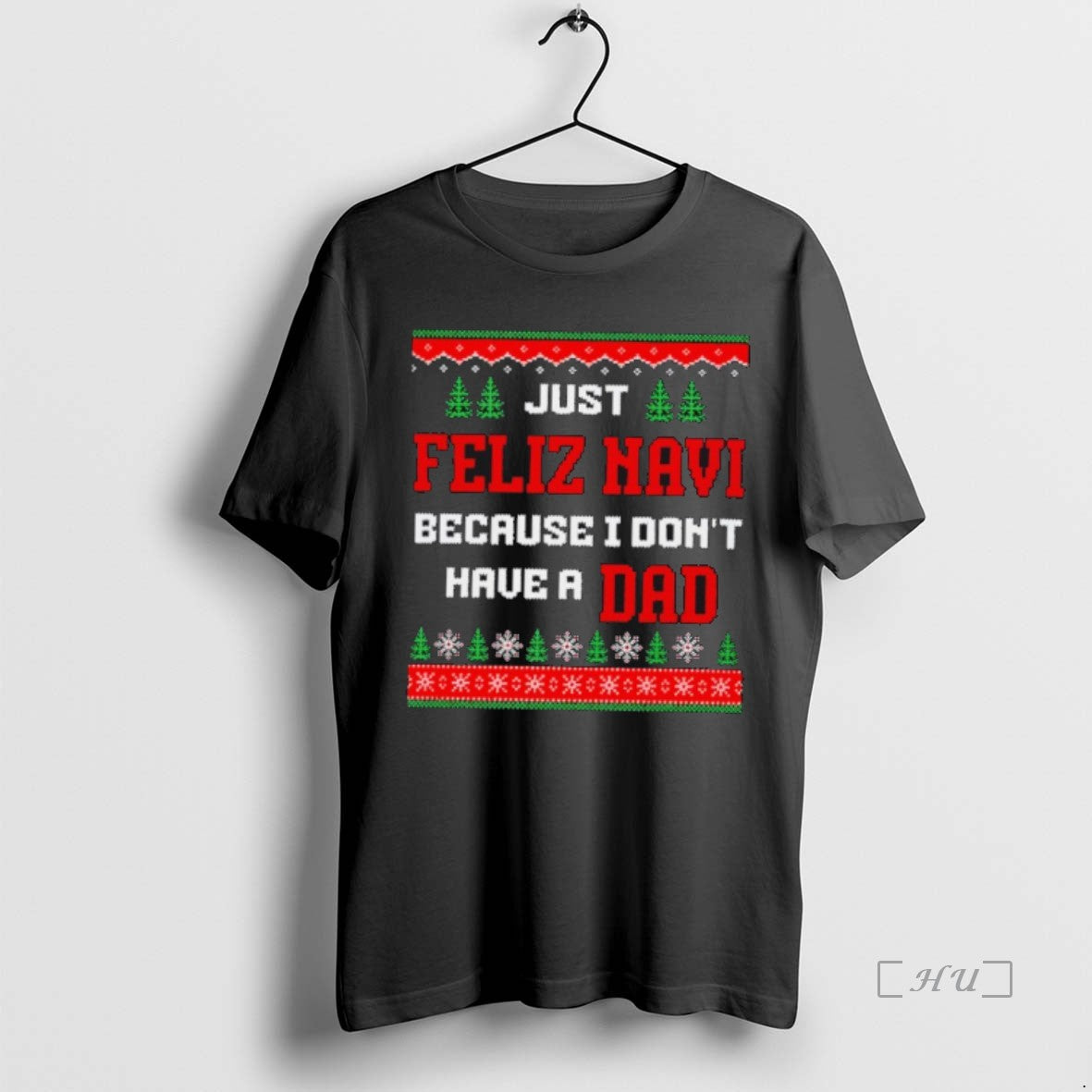 Officials Just Feliz Navi Because I Dont Have A Dad Ugly Christmas Sweat Premium Shirt Hoodie Sweatshirt | PurePodTees.com