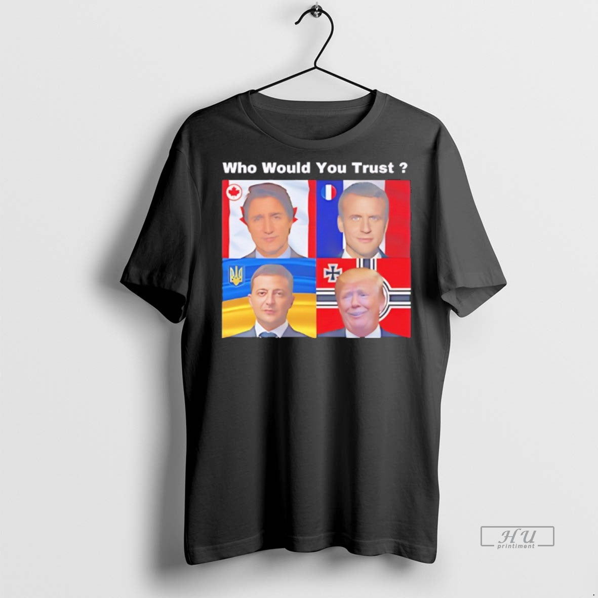 Officials Justin Trudeau Emmanuel Macron Volodymyr Zelenskyy Donald Trump Who Would You Trust Shirt Hoodie Sweatshirt