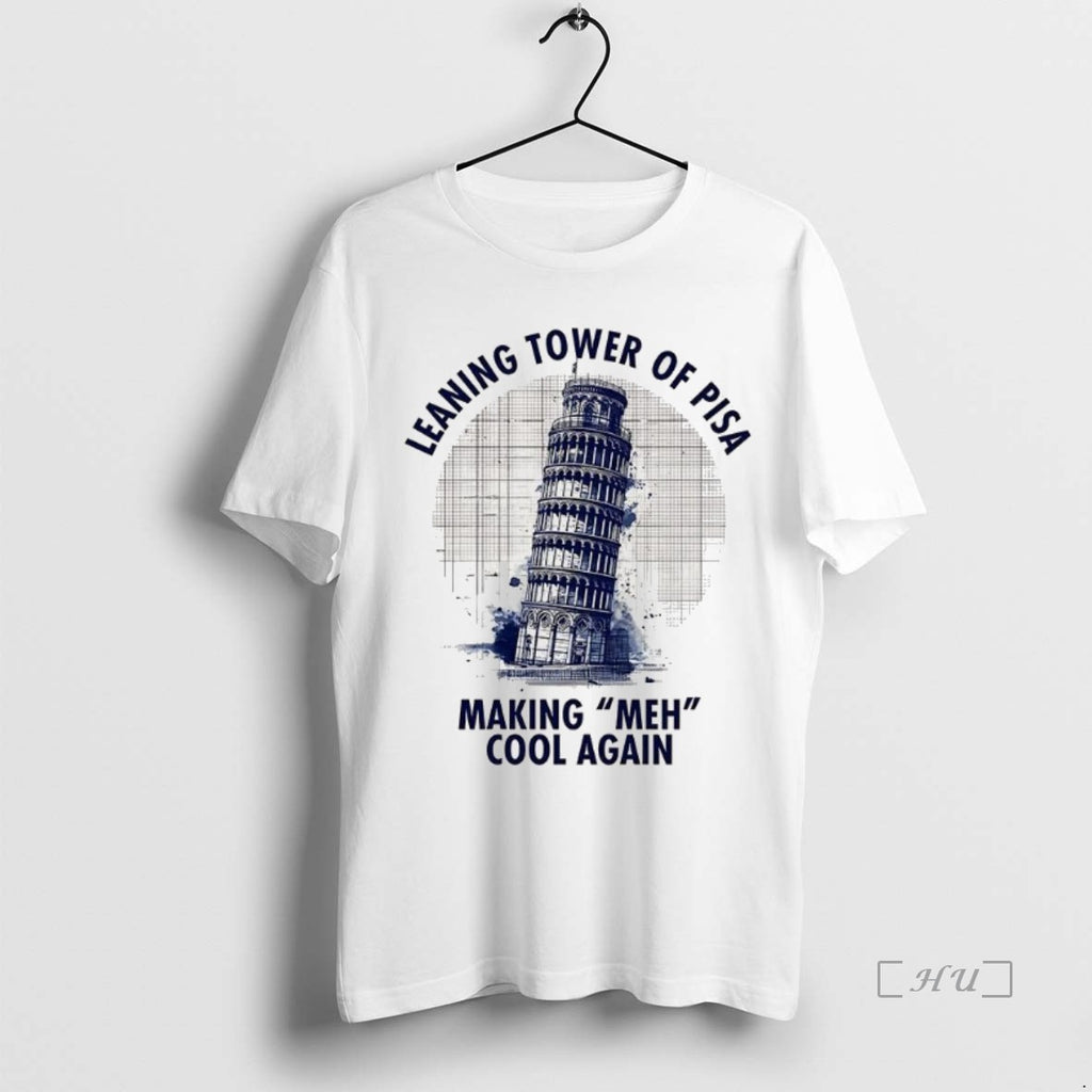 Officials Leaning Tower Of Pisa Making Meh Cool Again Shirt Hoodie Sweatshirt | PurePodTees.com