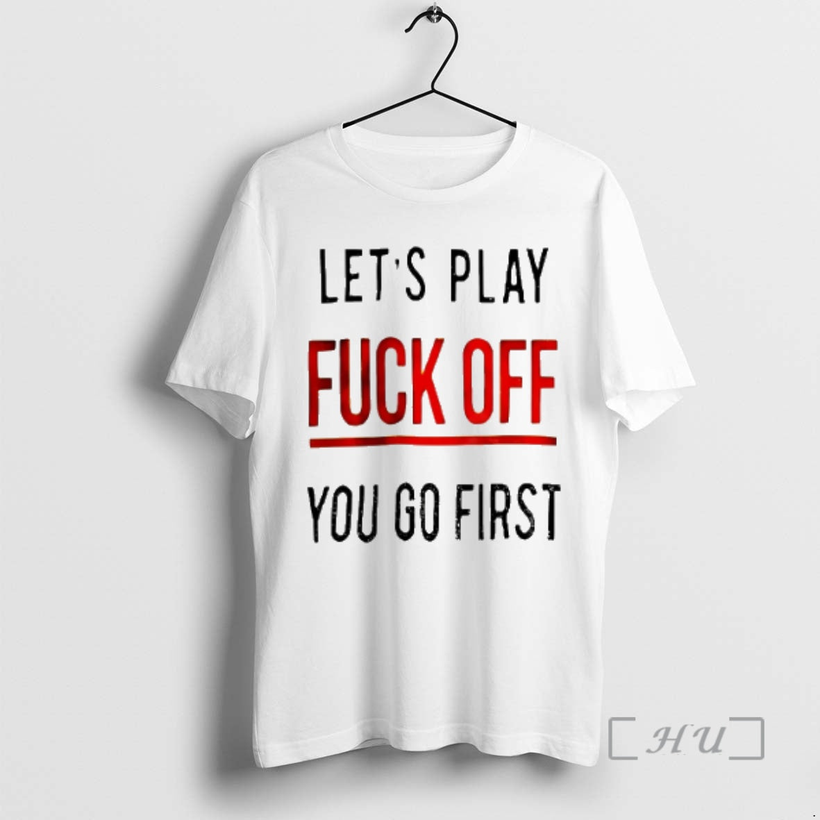 Officials Lets Play Fuck Off You Go First Shirt Hoodie Sweatshirt | PurePodTees.com