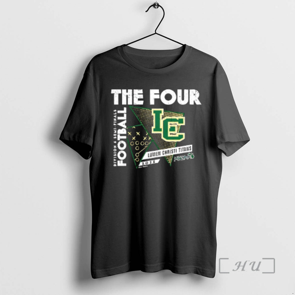 Officials Lumen Christi Titans The Four 2025 Mhsaa Football D6 Semi Finals Premium T Shirts Hoodie Sweatshirt