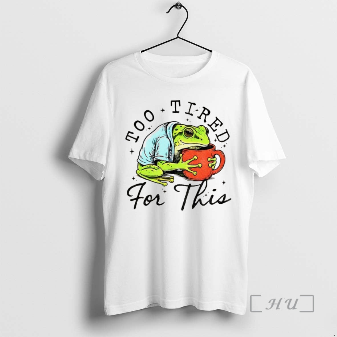 Officials M8ui4gjf Frog Is Too Tired And Needs Coffee Too Tired For This Premium Shirt Hoodie Sweatshirt | PurePodTees.com