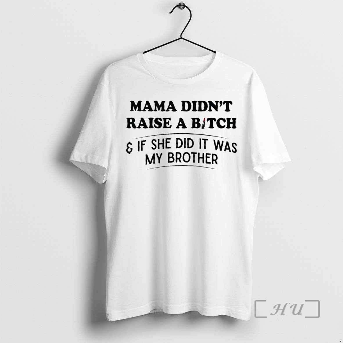 Officials Mama Didnt Raise A Bitch If She Did It Was My Brother Premium Shirt Hoodie Sweatshirt | PurePodTees.com