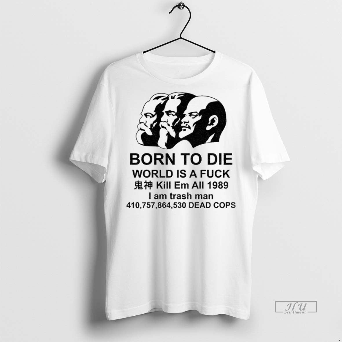 Officials Marx Engels Lenin Born To Die World Is A Fuck Kill Em All 1989 Shirt Hoodie Sweatshirt | PurePodTees.com