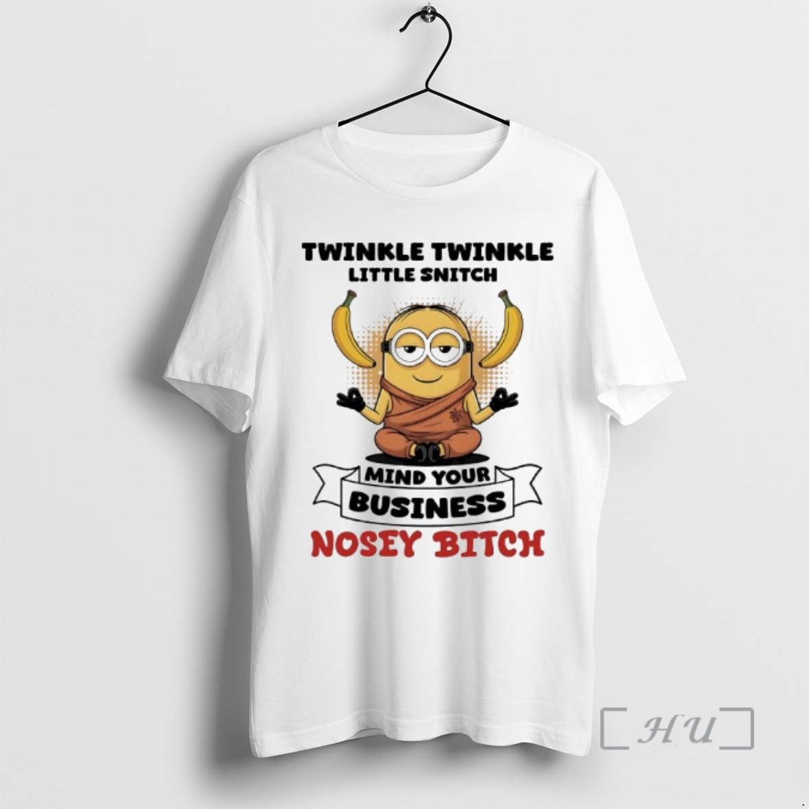 Officials Minion Banana Twinkle Twinkle Little Snitch Mind Your Business Nosey Bitch Premium T Shirts Hoodie Sweatshirt