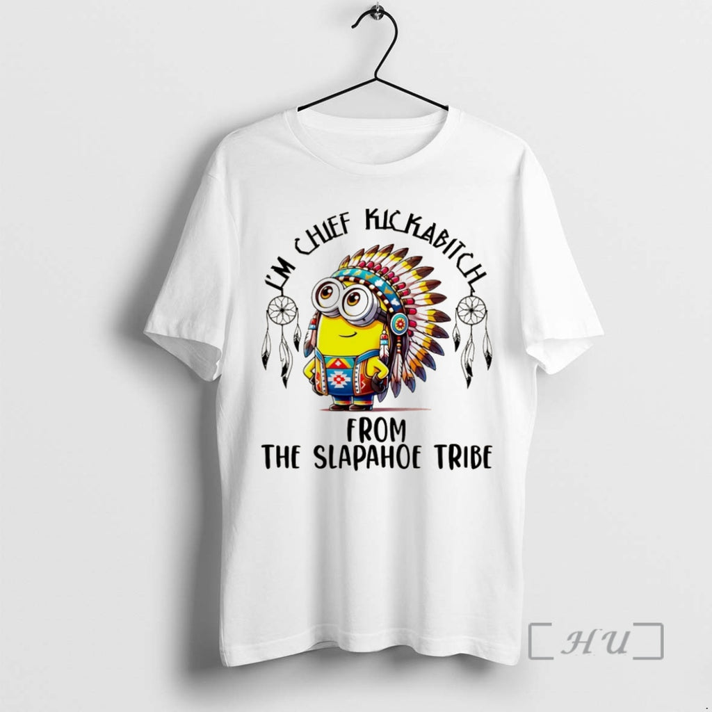Officials Minion Native American Im Chief Kickabitch From The Slapahoe Tribe Christmas Premium T Shirts Hoodie Sweatshirt