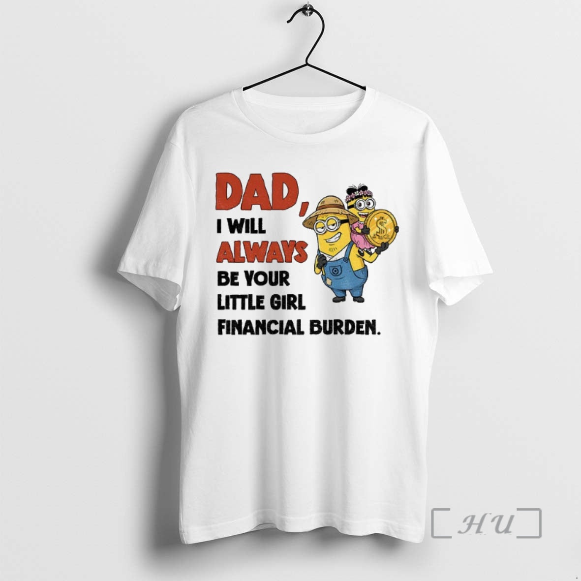 Officials Minion Dad I Will Always Be Your Little Girl Financial Burden Premium T Shirts Hoodie Sweatshirt | PurePodTees.com