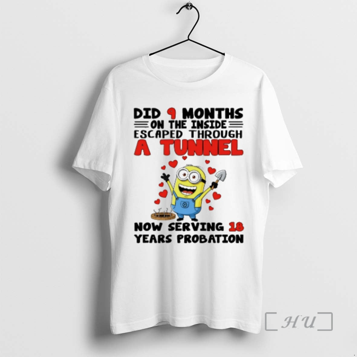 Officials Minion Did 9 Months On The Inside Escaped Through A Tunnel Now Serving 18 Shirt Hoodie Sweatshirt | PurePodTees.com