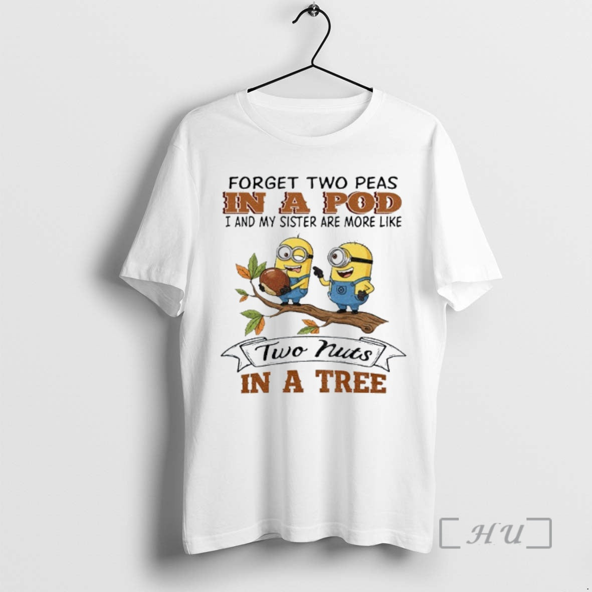 Officials Minion Forget Two Peas In A Pod I And My Sister Are More Like Shirt Hoodie Sweatshirt | PurePodTees.com