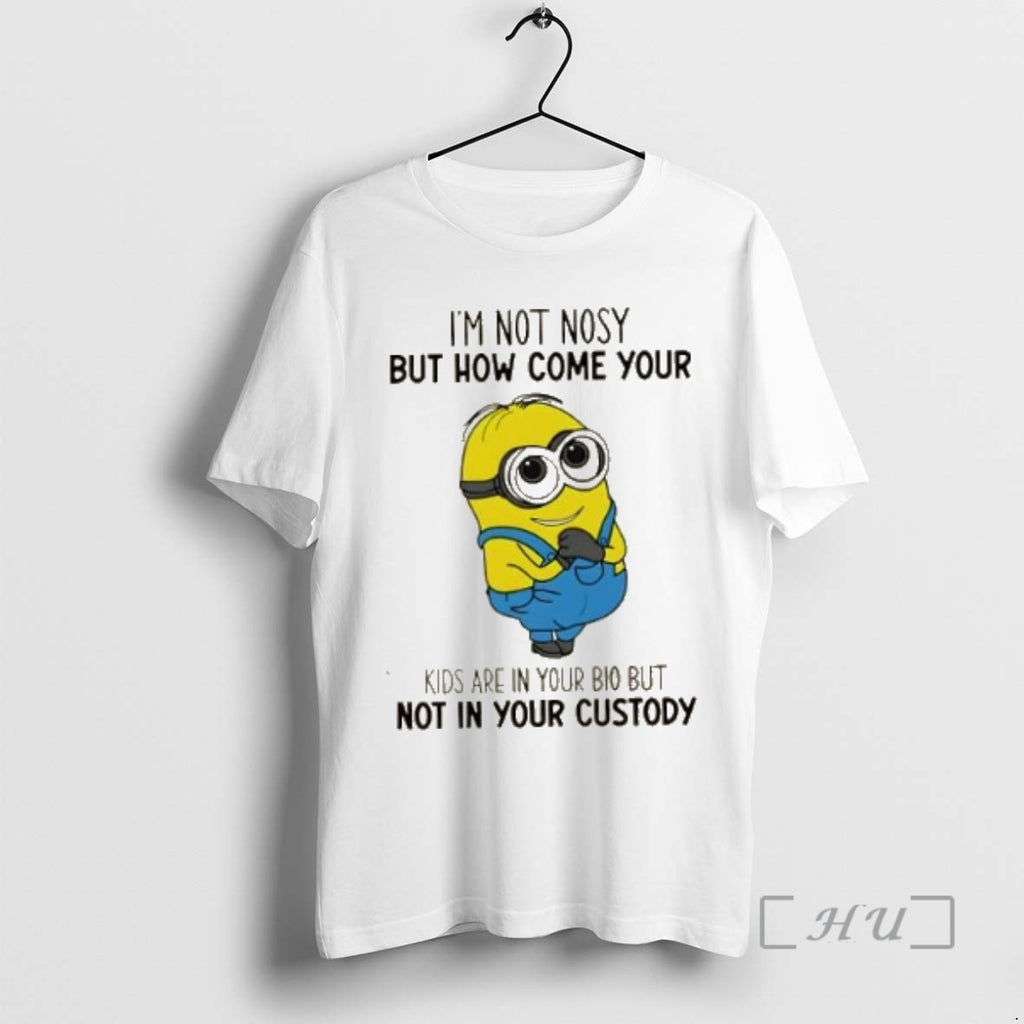 Officials Minions Im Not Nosy But How Come Your Kids Are In Your Bio But Shirt Hoodie Sweatshirt | PurePodTees.com