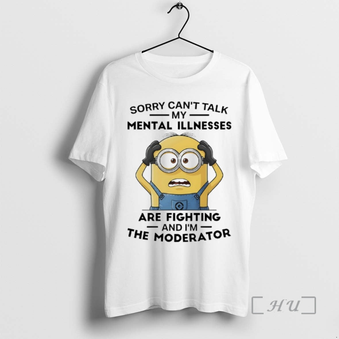 Officials Minions Sorry Cant Talk My Mental Illnesses Are Fighting And Im The Moderator Premium Shirt Hoodie Sweatshirt