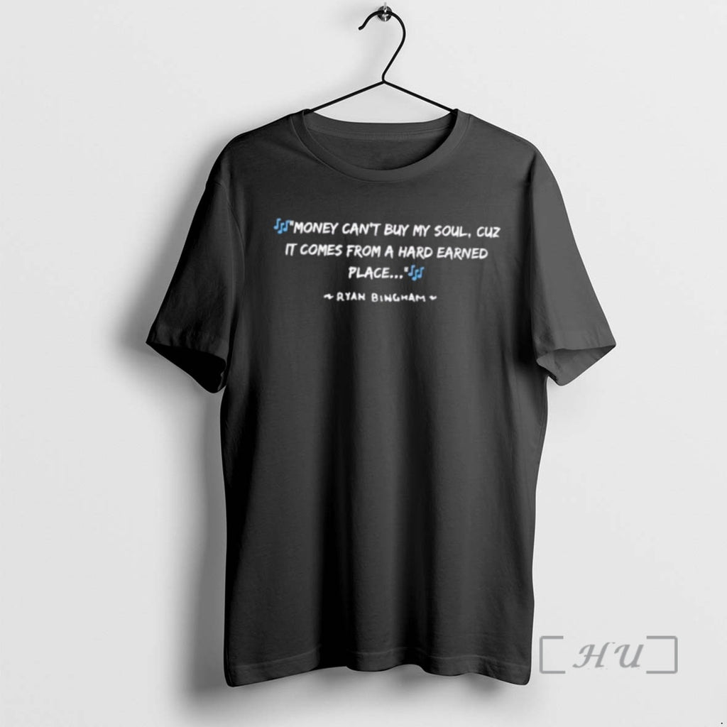 Officials Money Cant Buy My Soul Cuz It Comes From A Hard Earned Place Ryan Shirt Hoodie Sweatshirt | PurePodTees.com