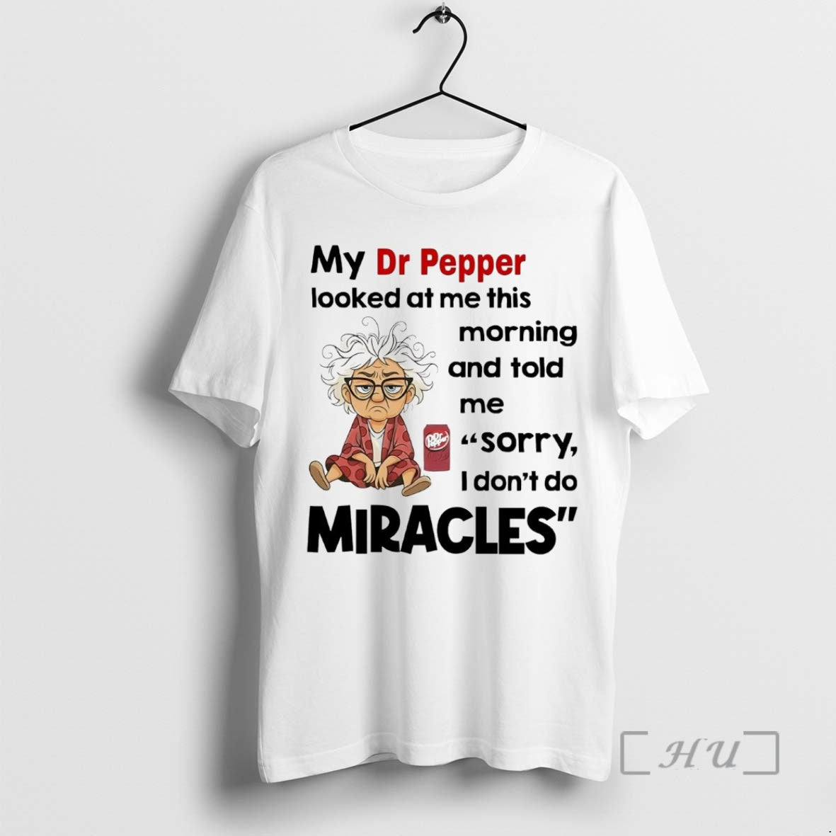 Officials My Dr Pepper Looked At Me This Morning Told Me Sorry I Dont Do Shirt Hoodie Sweatshirt | PurePodTees.com