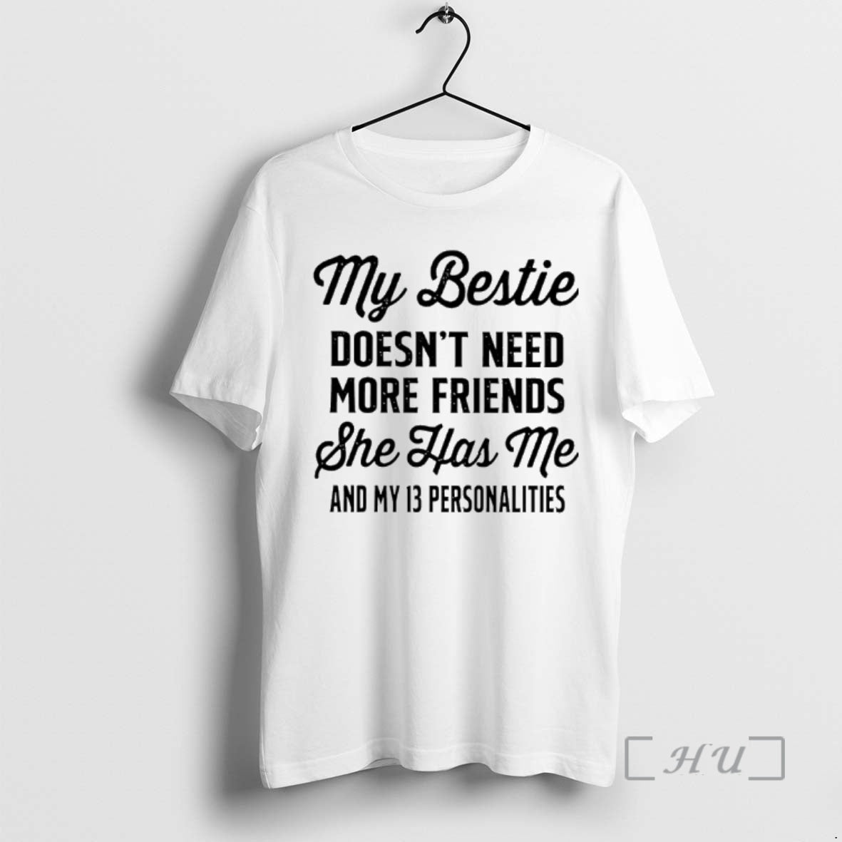 Officials My Bestie Doesnt Need More Friends She Has Me And My 13 Personalities Premium Shirt Hoodie Sweatshirt