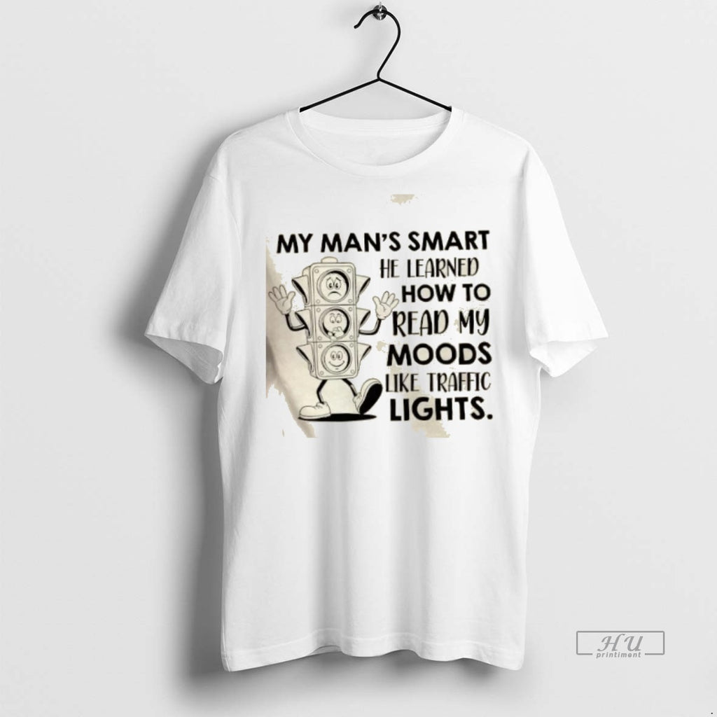 Officials My Mans Smart He Learned How To Read My Moods Like Traffic Lights Premium Shirt Hoodie Sweatshirt | PurePodTees.com