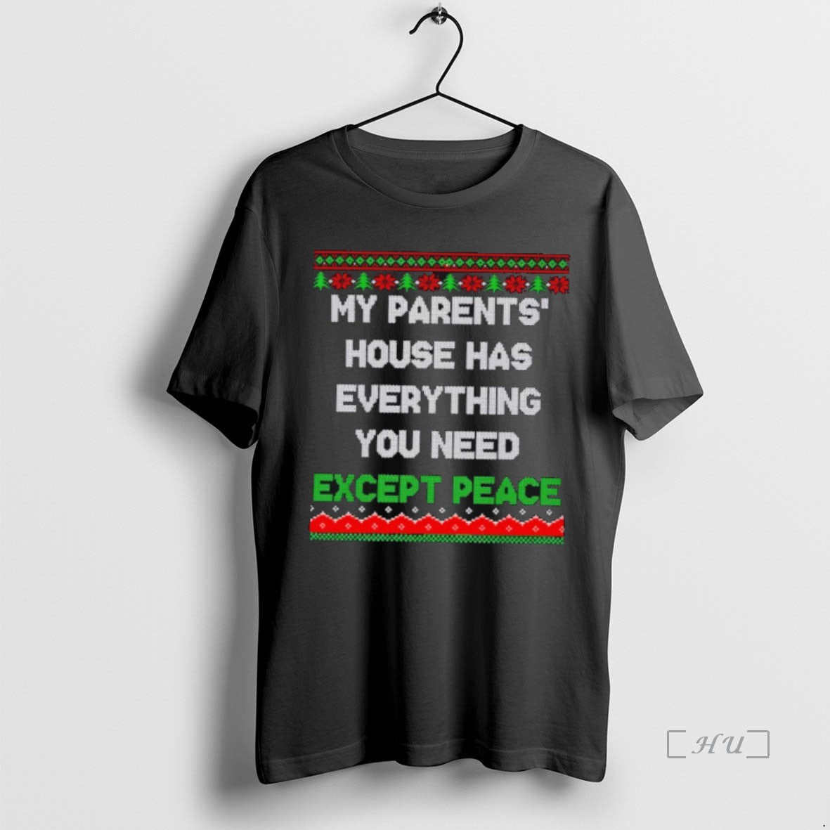 Officials My Parents House Has Everything You Need Except Peace Ugly Christmas Premium T Shirts Hoodie Sweatshirt