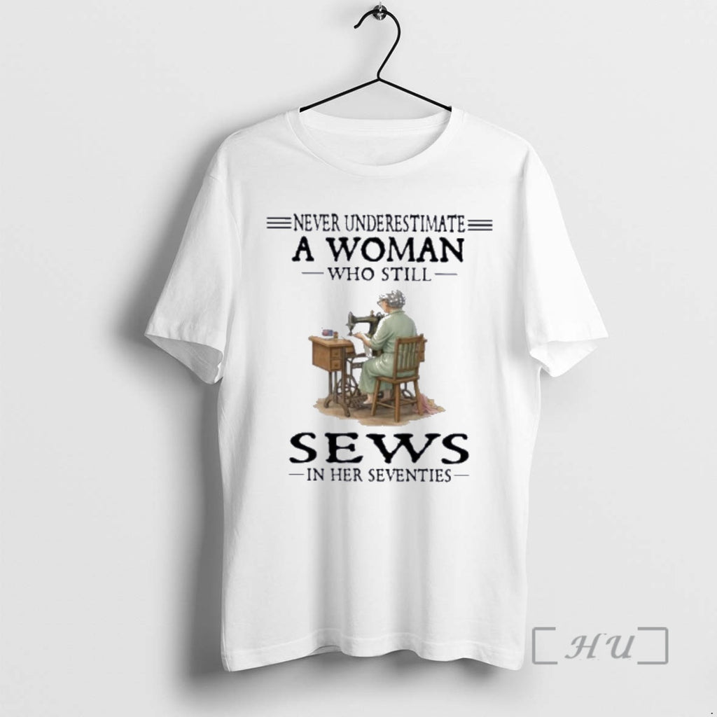 Officials Never Underestimate A Woman Who Still Sews In Her Seventies Premium T Shirts Sweater