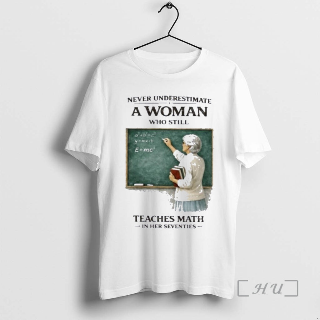 Officials Never Underestimate A Woman Who Still Teaches Math In Her Seventies Premium T Shirts