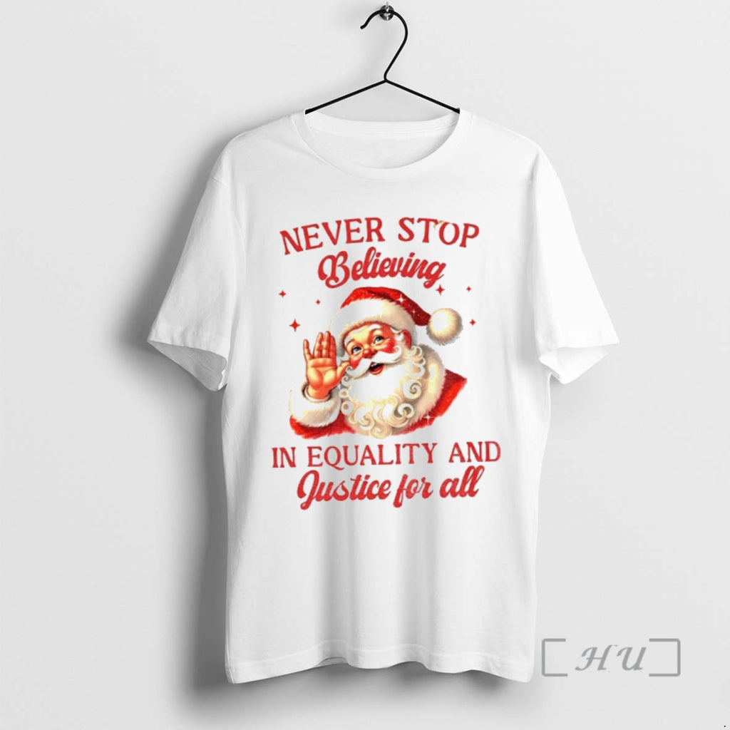 Officials Never Stop Believing In Equality And Justice For All Santa Christmas Premium T Shirts Hoodie Sweatshirt