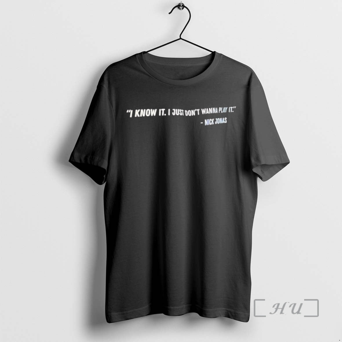 Officials Nick Jonas Says I Know It I Just Dont Wanna Play It Shirt Hoodie Sweatshirt | PurePodTees.com
