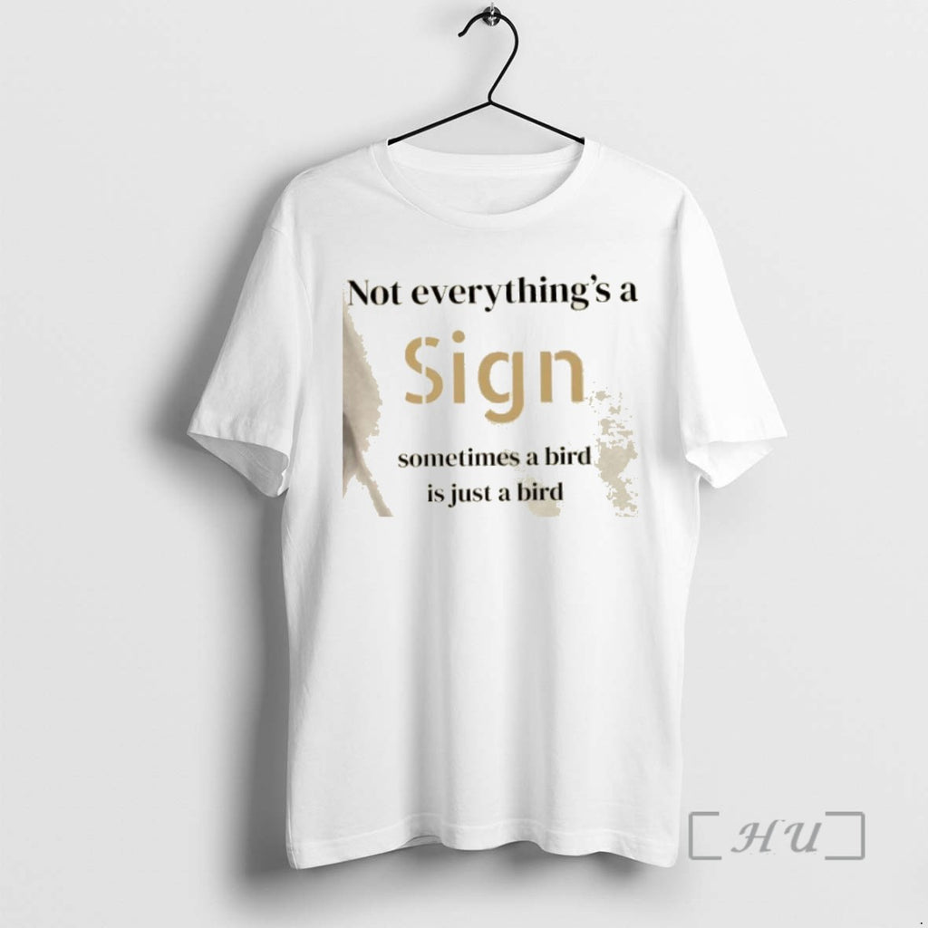 Officials Not Everythings A Sign Sometimes A Bird Is Just A Bird T Shirts Sweater