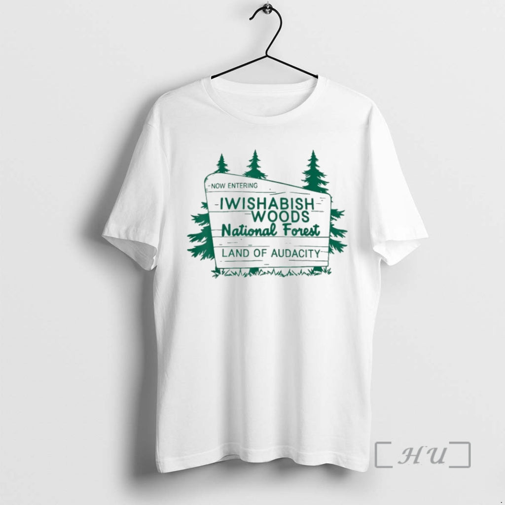 Officials Now Entering Iwishabish Woods National Forest Land Audacity Shirt Hoodie Sweatshirt | PurePodTees.com