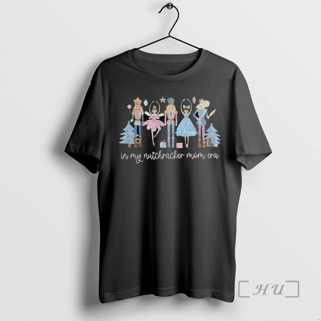 Officials Nutcracker Mom In My Nutcracker Mom Era Christmas T Shirt Sweater