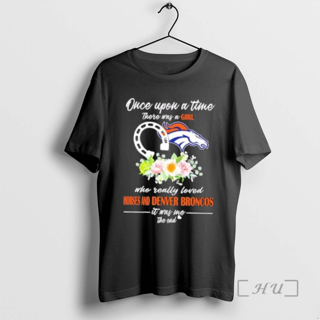 Officials Once Upon A Time There Was A Girl Who Really Loved Horses And Denver Shirt Hoodie Sweatshirt | PurePodTees.com