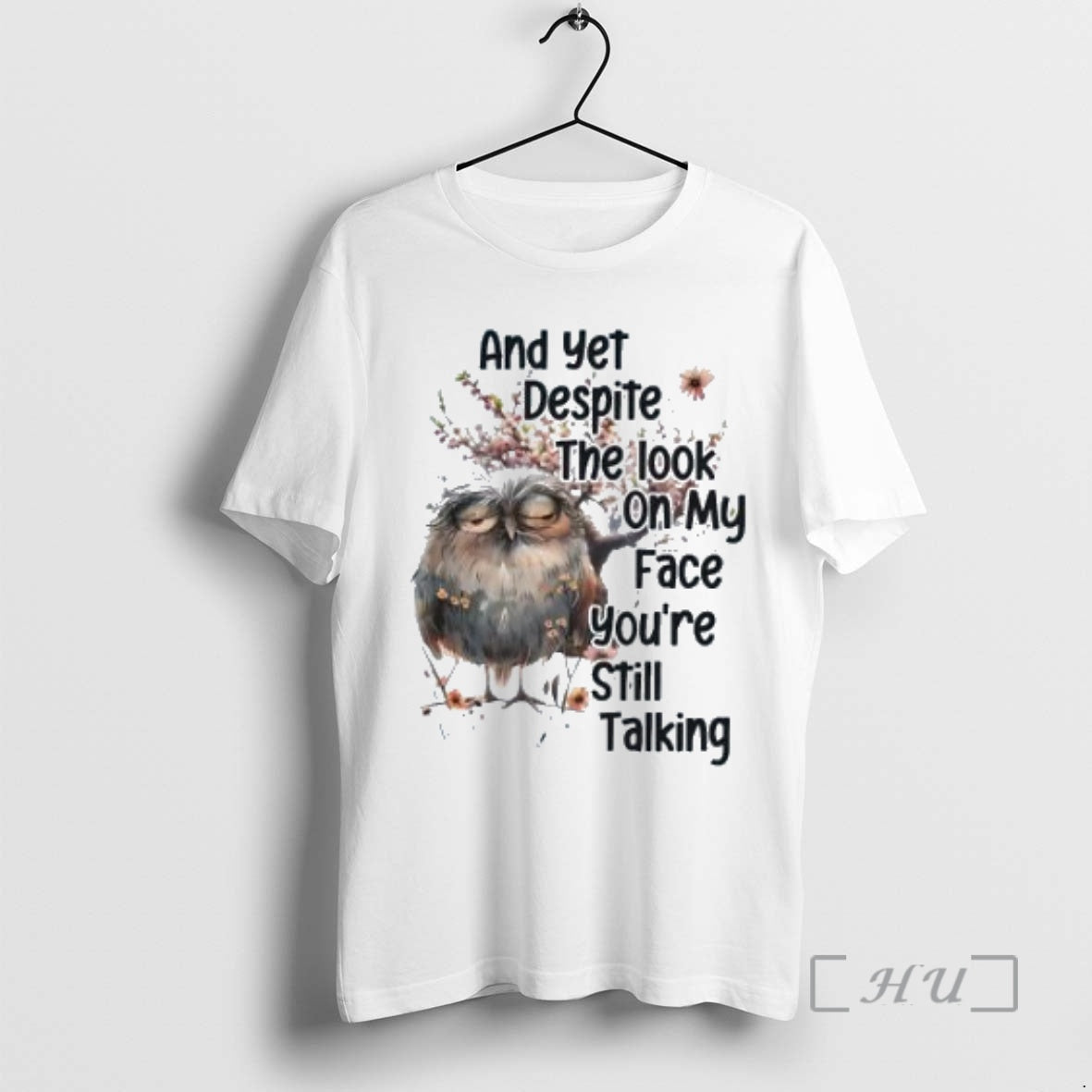 Officials Owl And Yet Despite The Look On My Face Youre Still Talking Shirt Hoodie Sweatshirt | PurePodTees.com