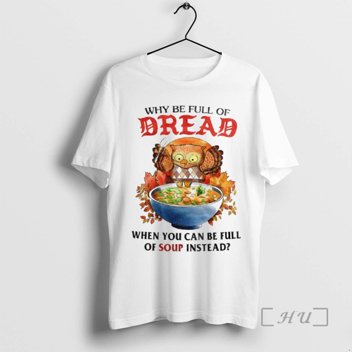 Officials Owl Why Be Full Of Bread When You Can Be Full Of Soup Instead Shirt Hoodie Sweatshirt | PurePodTees.com