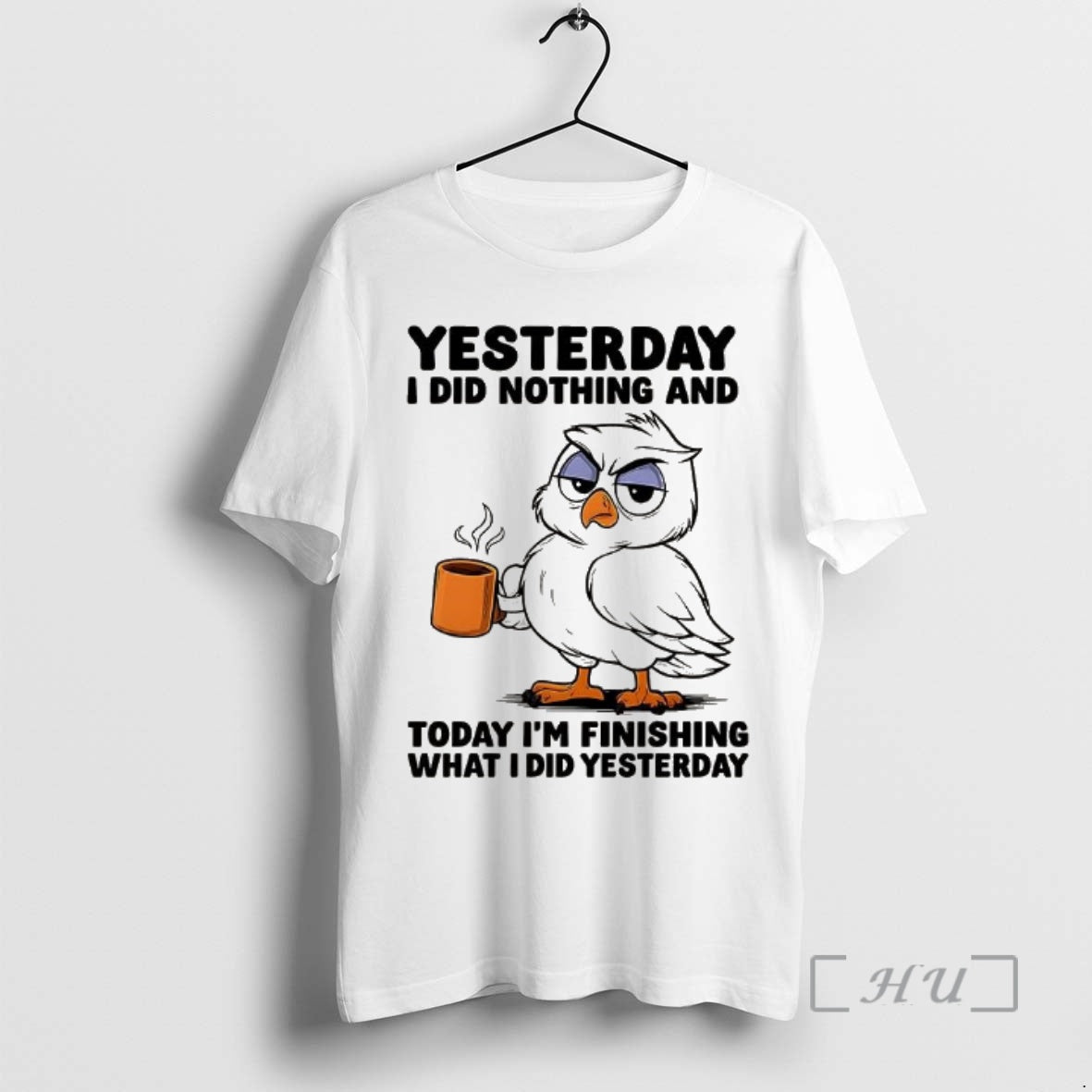 Officials Owl Yesterday I Did Nothing And Today Im Finishing What I Did Yesterday Premium Shirt Hoodie Sweatshirt