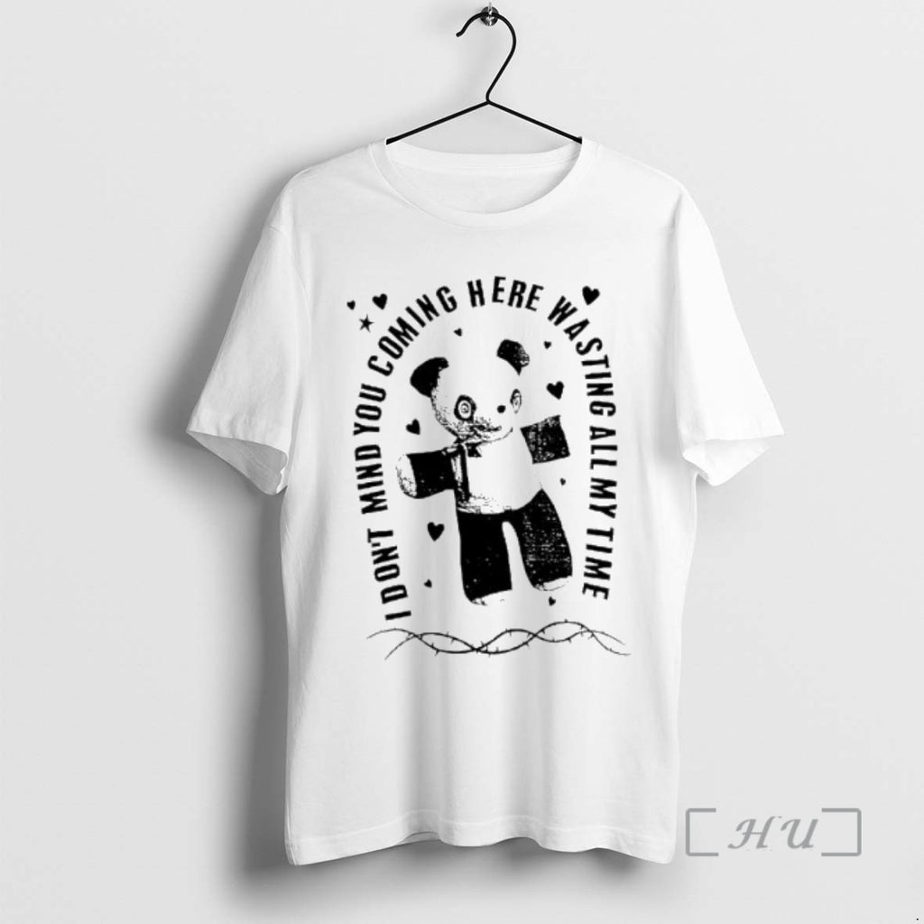 Officials Panda Bear I Dont Mind You Coming Here Wasting All My Time Premium Shirt Hoodie Sweatshirt | PurePodTees.com