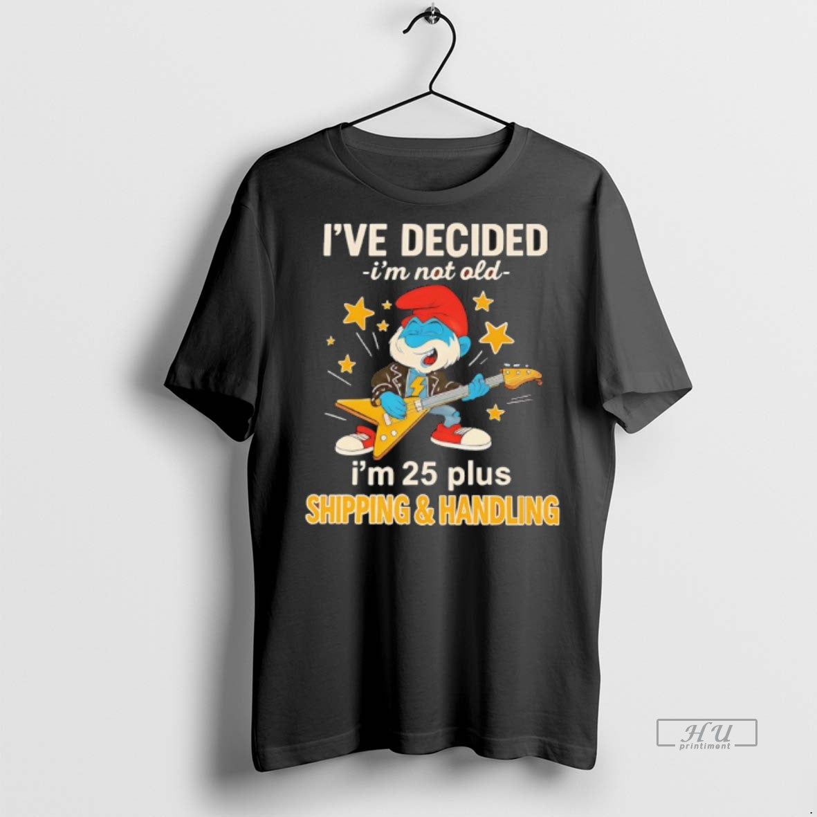 Officials Papa Smurf Ive Decided Im Not Old Im 25 Plus Shipping And Handling Premium Shirt Hoodie Sweatshirt