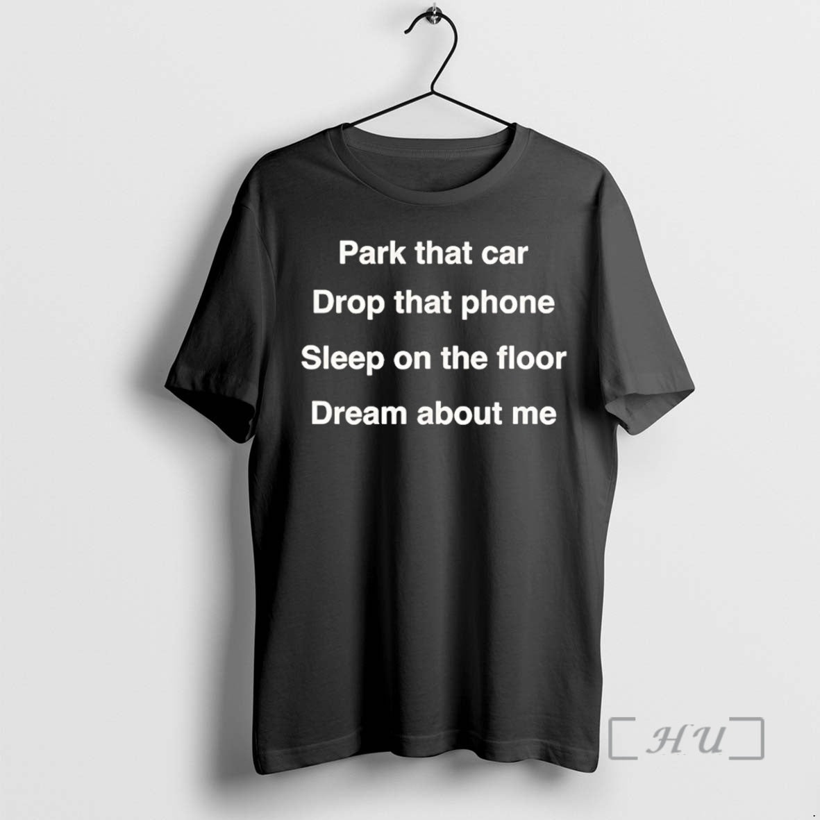 Officials Park That Car Drop That Phone Sleep On The Floor Dream About Me Premium Shirt Hoodie Sweatshirt | PurePodTees.com