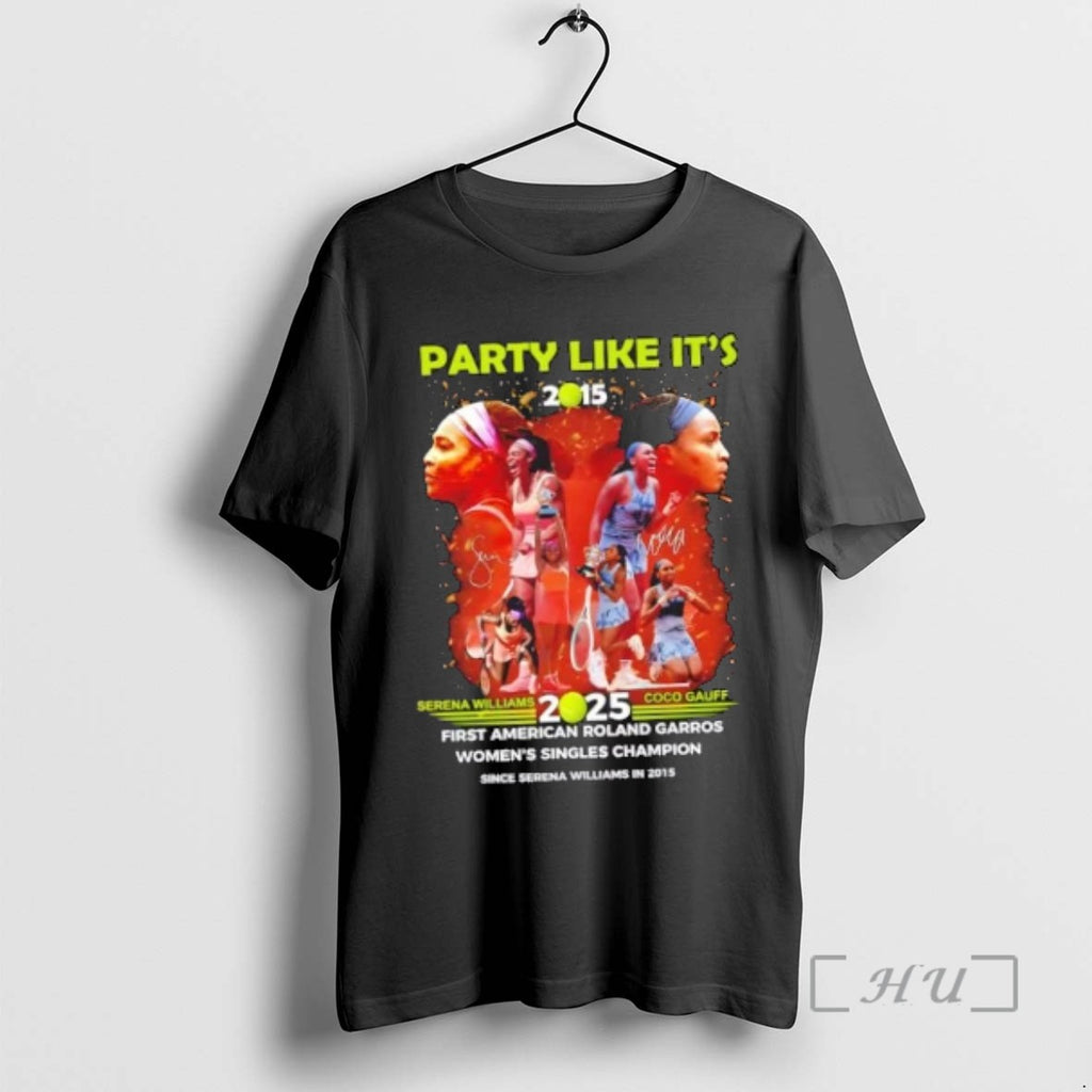 Officials Party Like Its 2015 Serena Williams X Coco Gauff 2025 First American Roland Garros Shirt Hoodie Sweatshirt