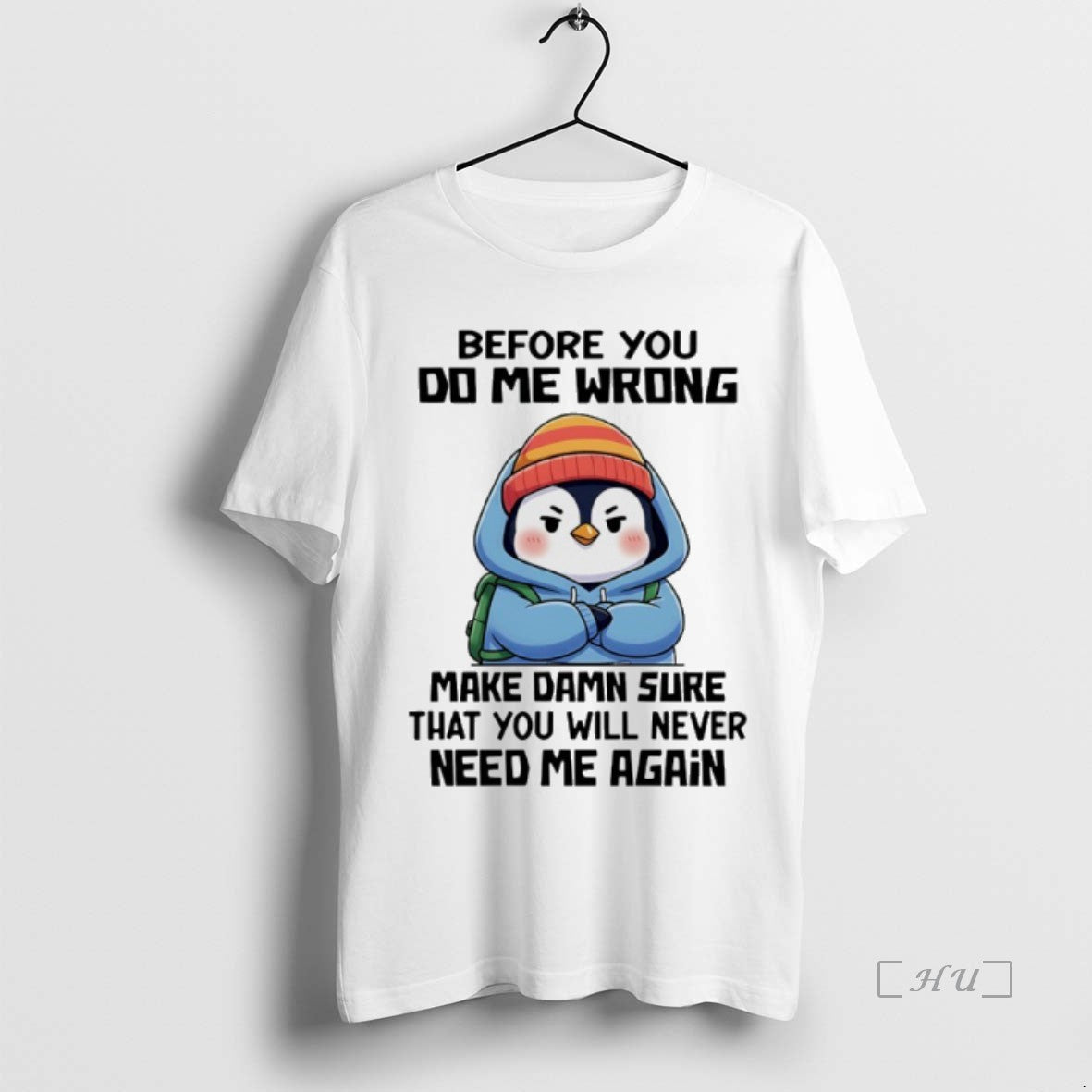 Officials Penguin Before You Do Me Wrong Make Damn Sure That You Will Never Need Shirt Hoodie Sweatshirt | PurePodTees.com