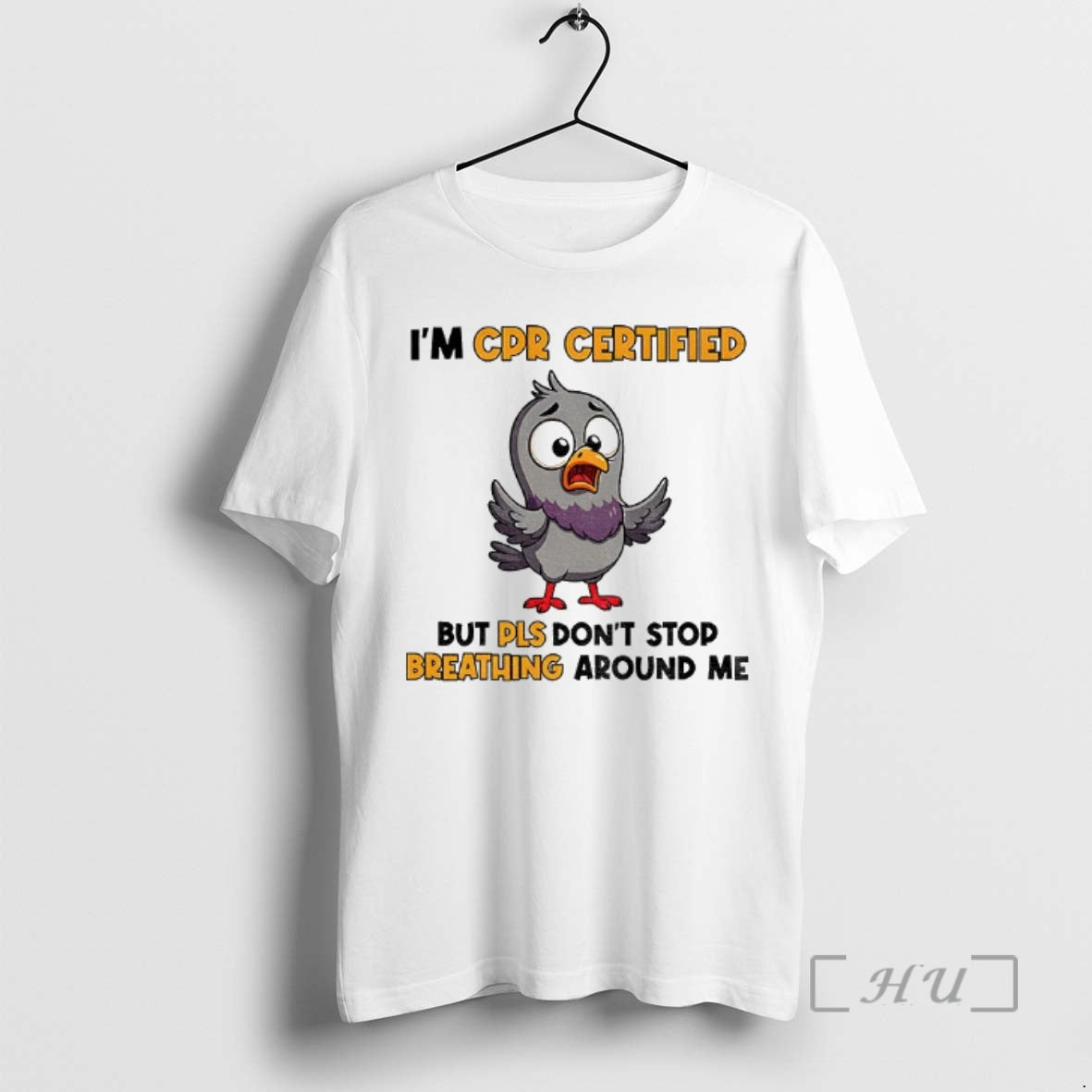 Officials Pigeon Im Cpr Certified But Please Dont Stop Breathing Around Me Premium T Shirts Hoodie Sweatshirt