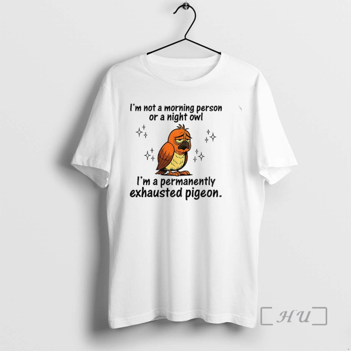 Officials Pigeon Im Not A Morning Person Or A Night Owl Im A Permanently Exhausted Shirt Hoodie Sweatshirt | PurePodTees.com