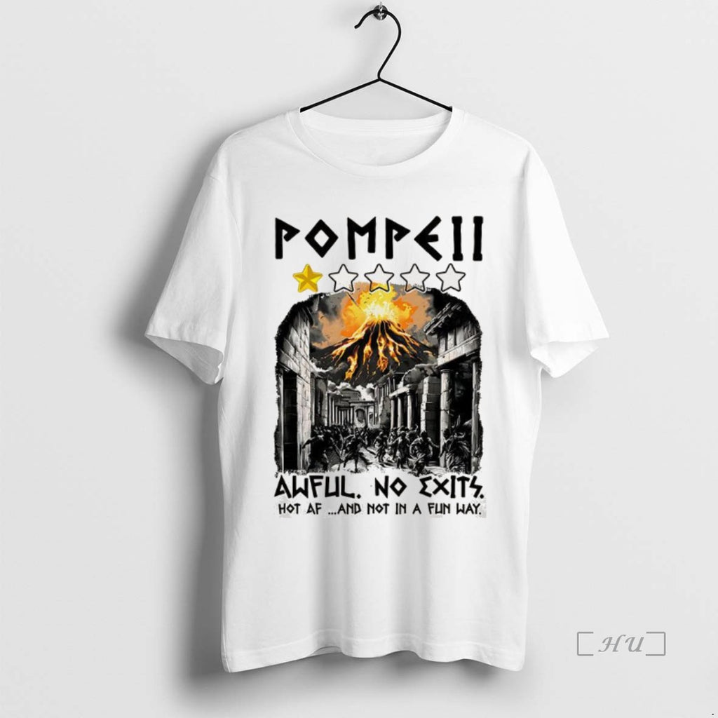 Officials Pompeii 1 Star Awful No Exits Hot Af And Not In A Fun Way Shirt Hoodie Sweatshirt | PurePodTees.com