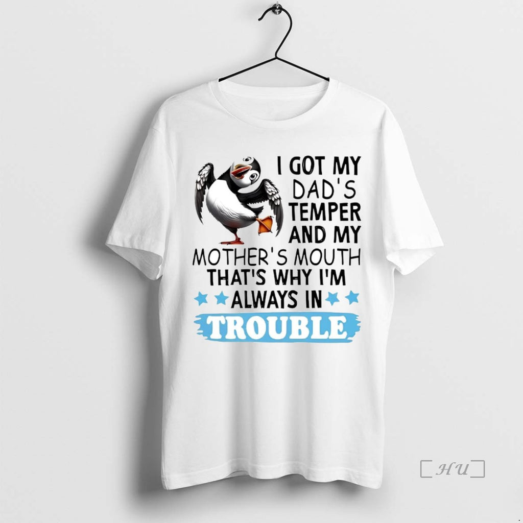 Officials Puffin I Got My Dads Temper My Mothers Mouth Thats Why Im Always In Shirt Hoodie Sweatshirt | PurePodTees.com